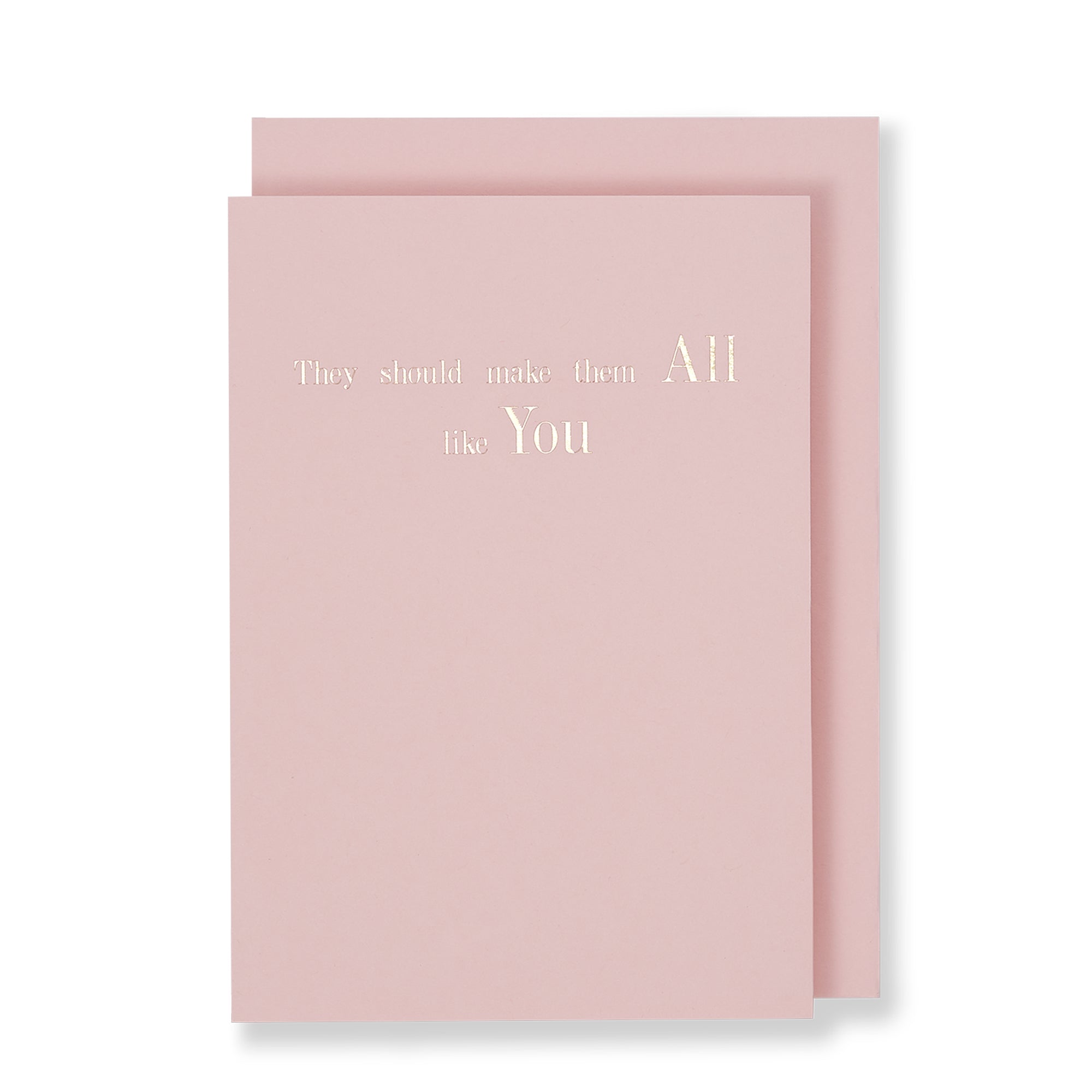They Should Make Them All Like You Greeting Card in Pastel Pink, Front
