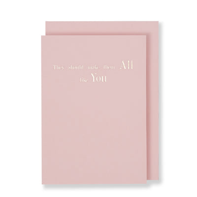 They Should Make Them All Like You Greeting Card in Pastel Pink, Front
