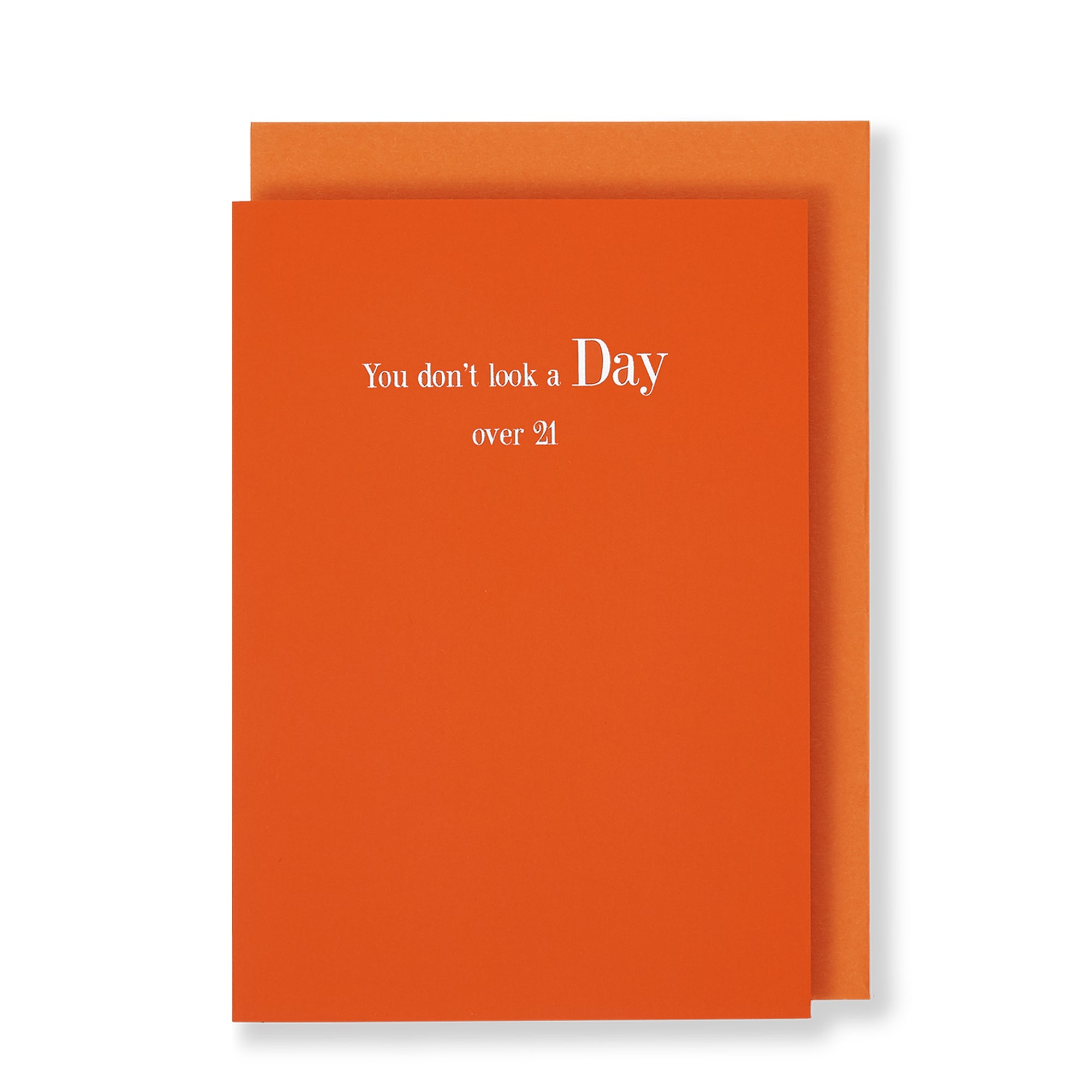 You Dont Look A Day Over 21 Greeting Card in Orange, Front