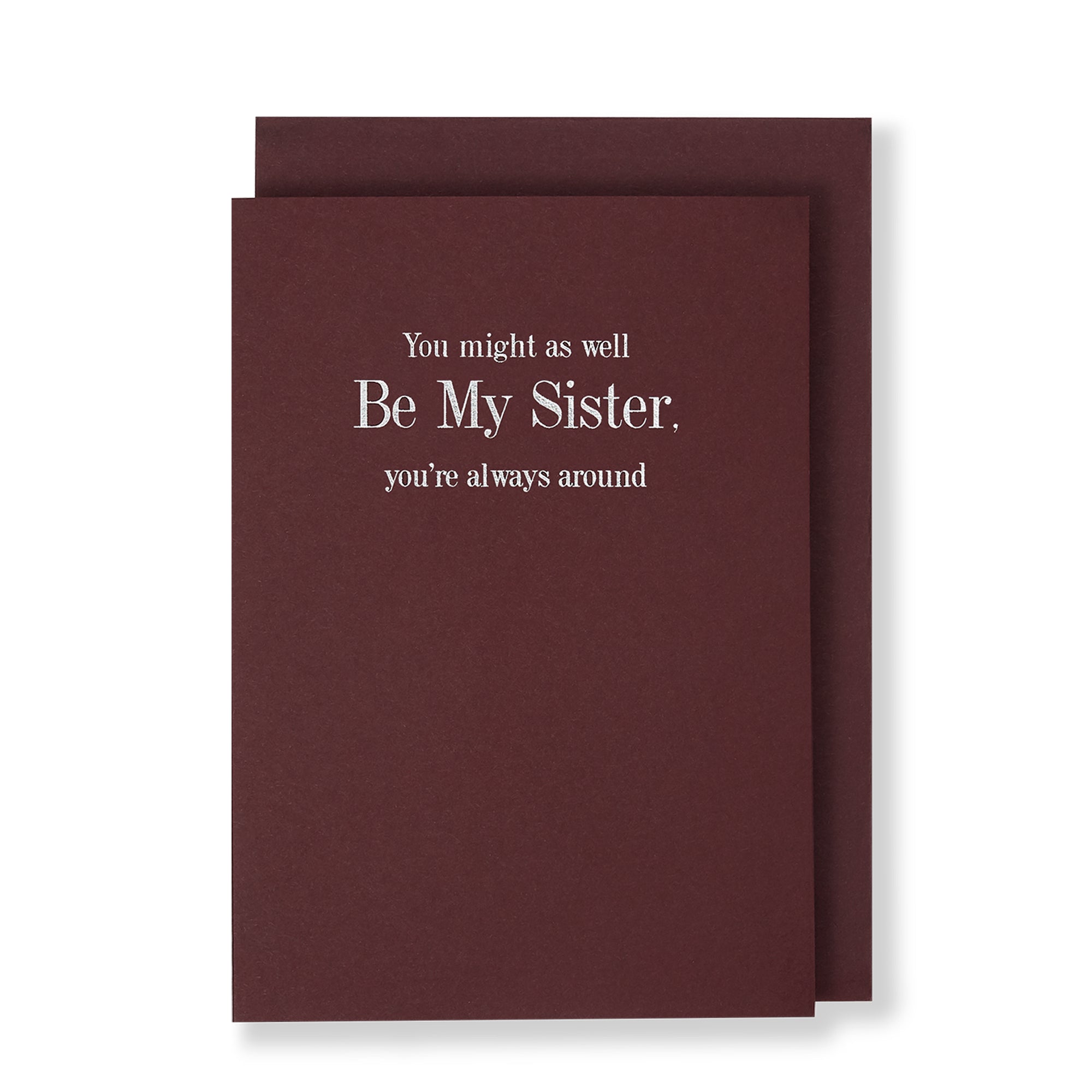 You Might As Well Be My Sister Youre Always Around Greeting Card in Burgundy, Front