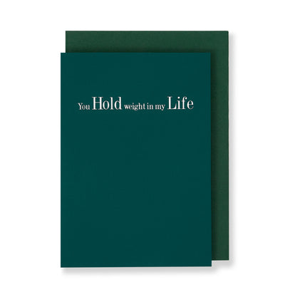 You Hold Weight In My Life Greeting Card in Forest Green, Front