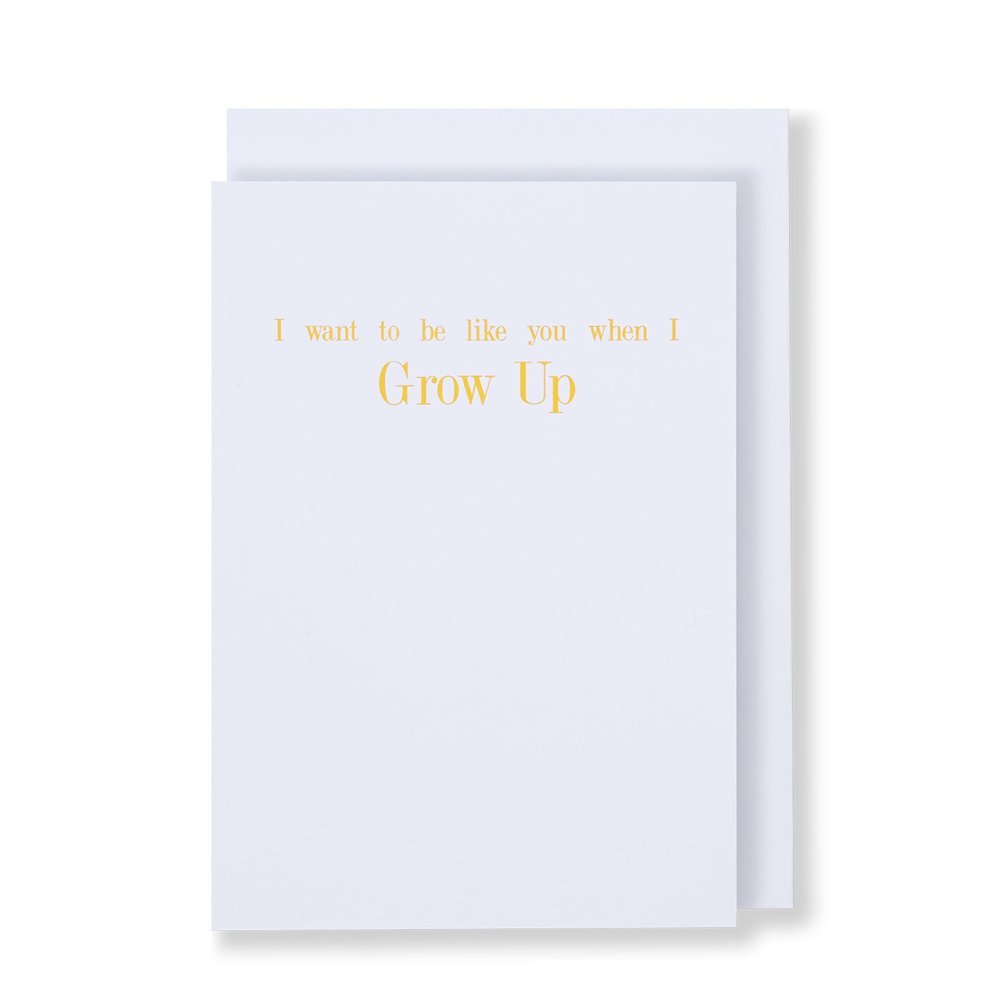 I Want To Be Like You When I Grow Up Greeting Card in White, Front