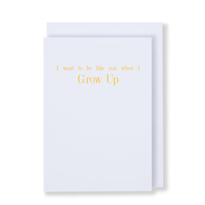 I Want To Be Like You When I Grow Up Greeting Card in White, Front