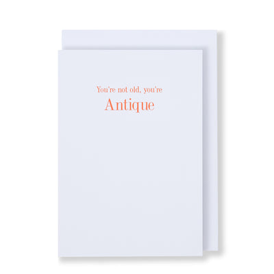 You're Not Old You’re Antique Greeting Card in White, Front