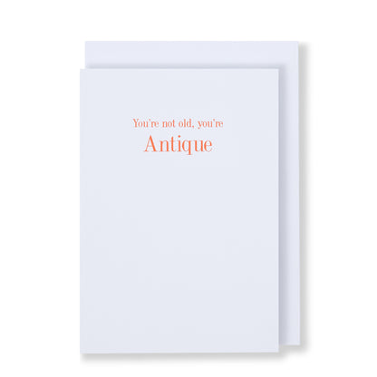 You're Not Old You’re Antique Greeting Card in White, Front